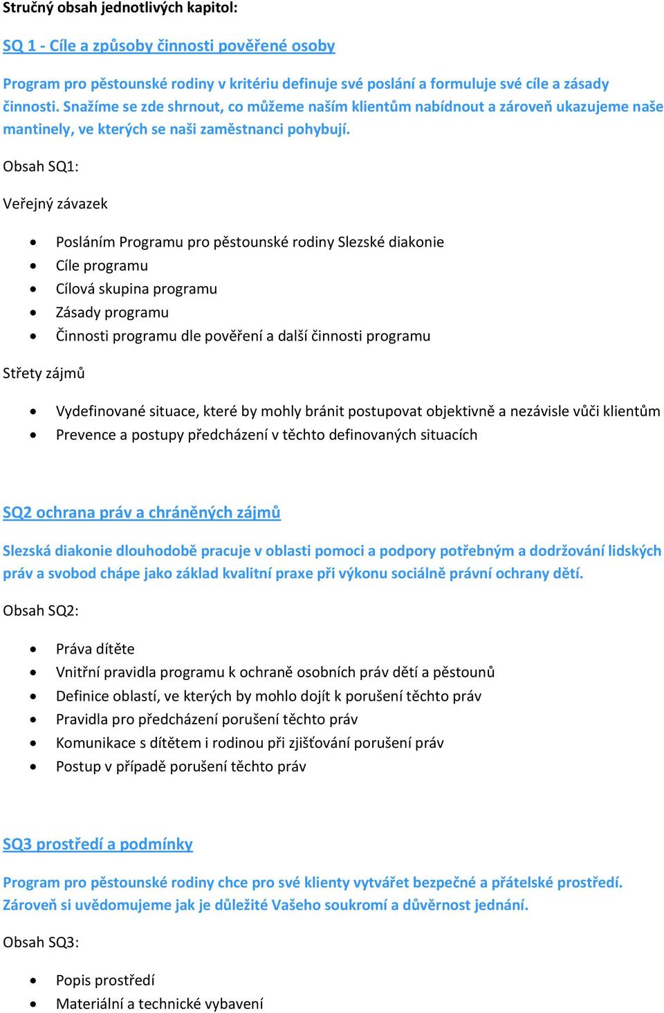 Obsah SQ1: Veřejný závazek Posláním Programu pro pěstounské rodiny Slezské diakonie Cíle programu Cílová skupina programu Zásady programu Činnosti programu dle pověření a další činnosti programu