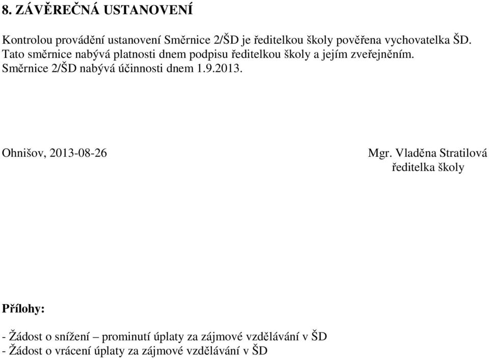 Směrnice 2/ŠD nabývá účinnosti dnem 1.9.2013. Ohnišov, 2013-08-26 Mgr.