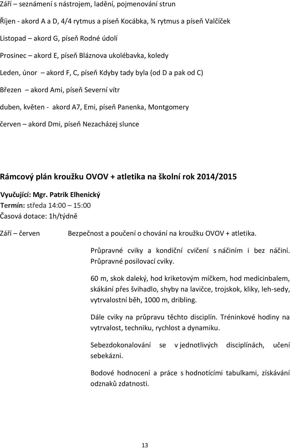 píseň Nezacházej slunce Rámcový plán kroužku OVOV + atletika na školní rok 2014/2015 Vyučující: Mgr.