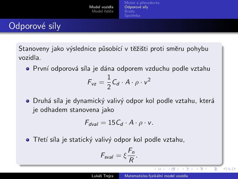 Druhá síla je dynamický valivý odpor kol podle vztahu, která je odhadem stanovena