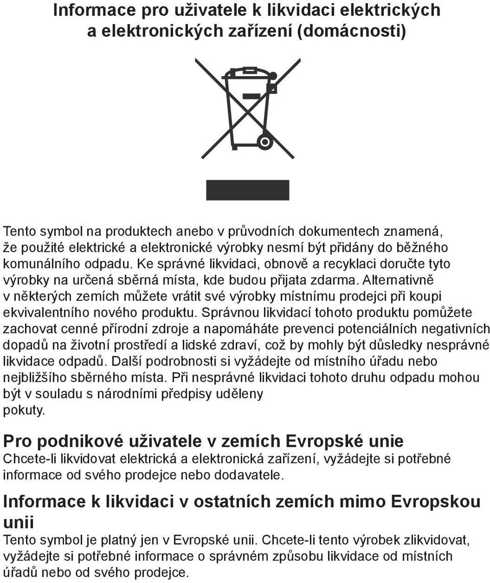 Alternativně v některých zemích můžete vrátit své výrobky místnímu prodejci při koupi ekvivalentního nového produktu.