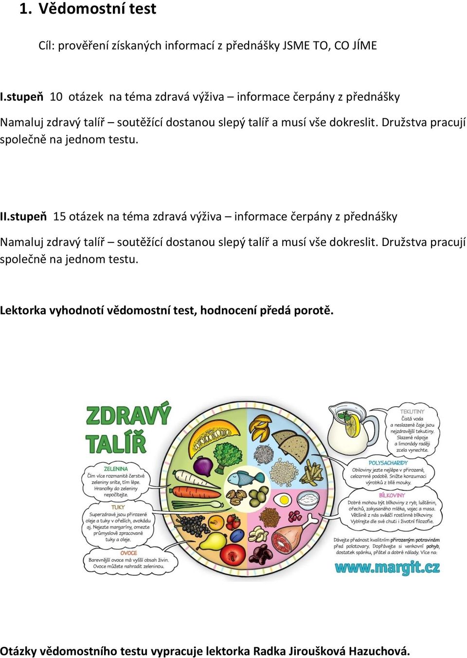 Družstva pracují společně na jednom testu. II.