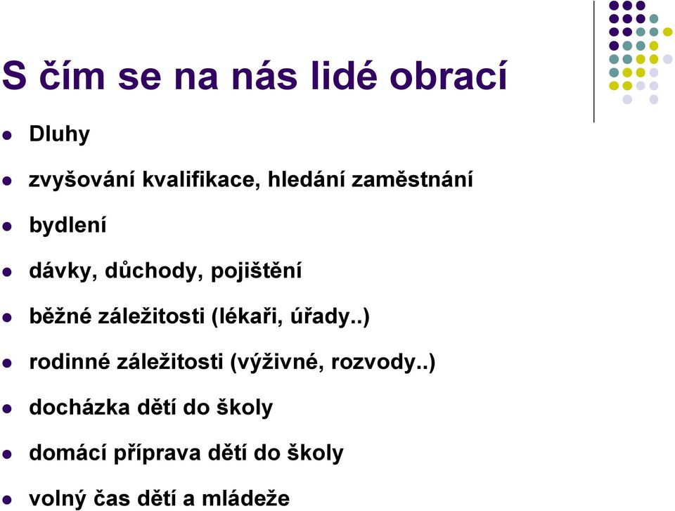 (lékaři, úřady..) rodinné záležitosti (výživné, rozvody.