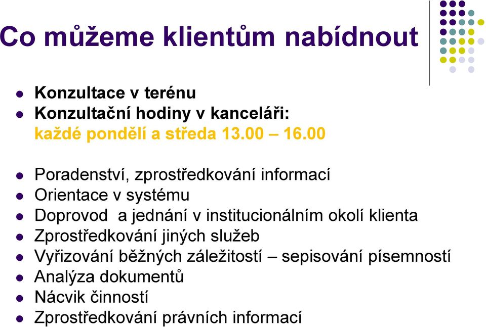 00 Poradenství, zprostředkování informací Orientace v systému Doprovod a jednání v