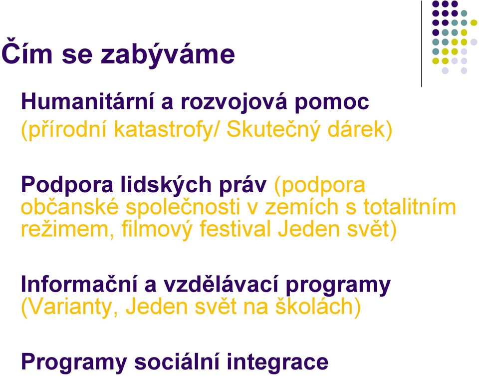 zemích s totalitním režimem, filmový festival Jeden svět) Informační a