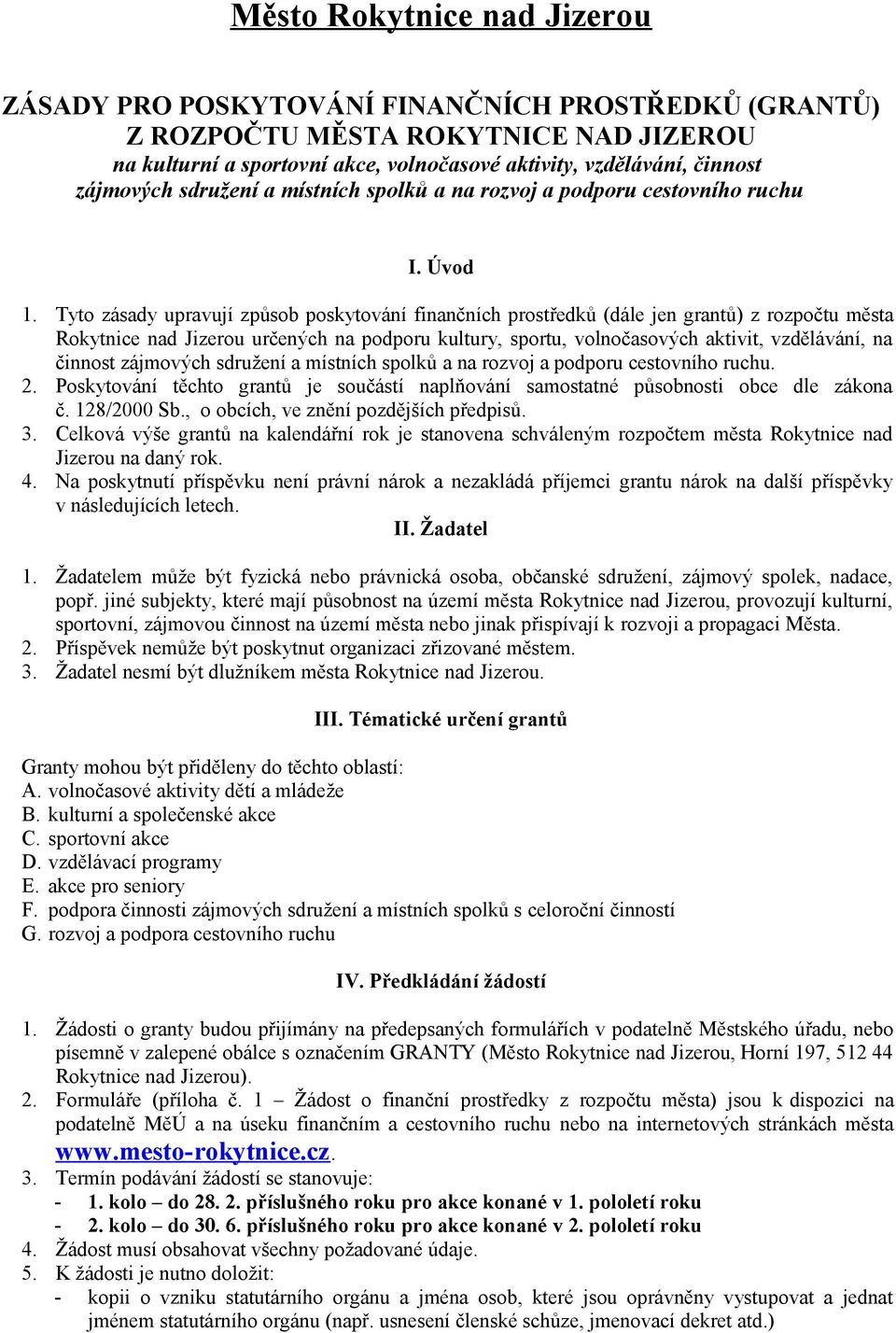 Tyto zásady upravují způsob poskytování finančních prostředků (dále jen grantů) z rozpočtu města Rokytnice nad Jizerou určených na podporu kultury, sportu, volnočasových aktivit, vzdělávání, na