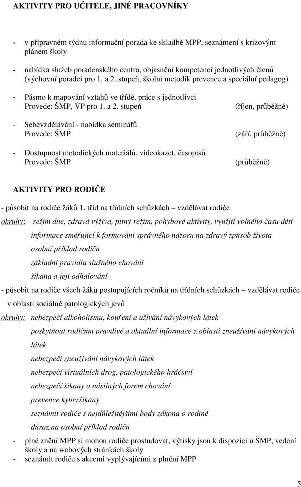 stupeň, školní metodik prevence a speciální pedagog) - Pásmo k mapování vztahů ve třídě, práce s jednotlivci, VP pro 1. a 2.