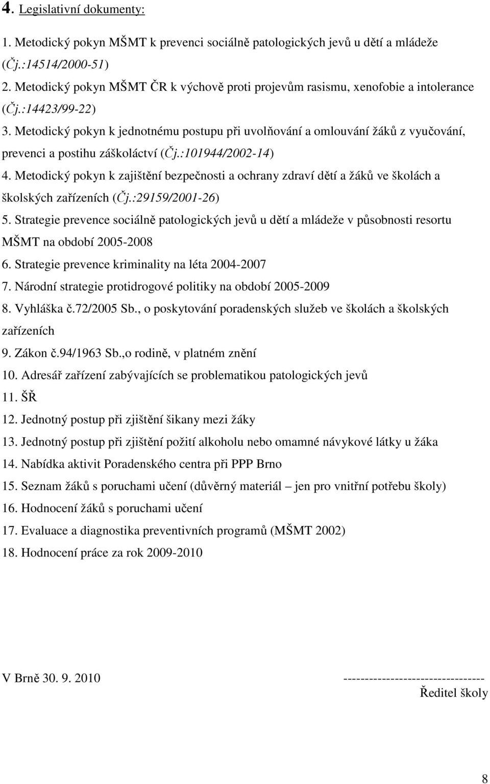 Metodický pokyn k jednotnému postupu při uvolňování a omlouvání žáků z vyučování, prevenci a postihu záškoláctví (Čj.:101944/2002-14) 4.