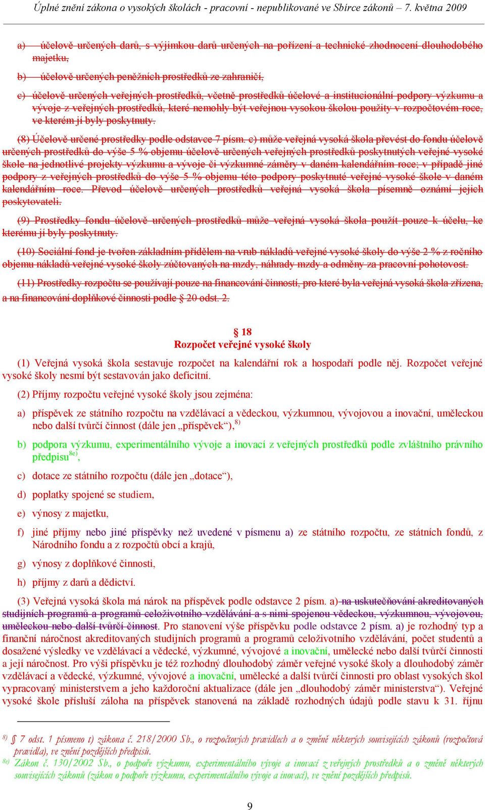 poskytnuty. (8) Účelově určené prostředky podle odstavce 7 písm.