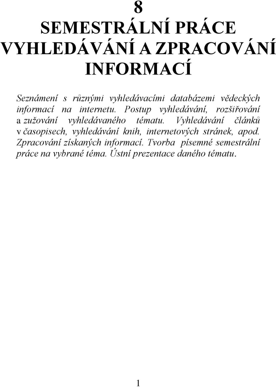 Postup vyhledávání, rozšiřování a zužování vyhledávaného tématu.