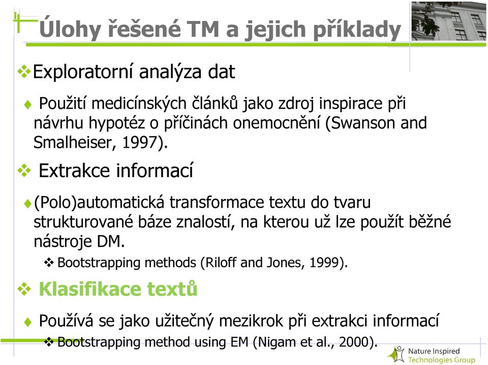 Extrakce informací (Polo)automatická transformace textu do tvaru strukturované báze znalostí, na kterou už lze použít běžné