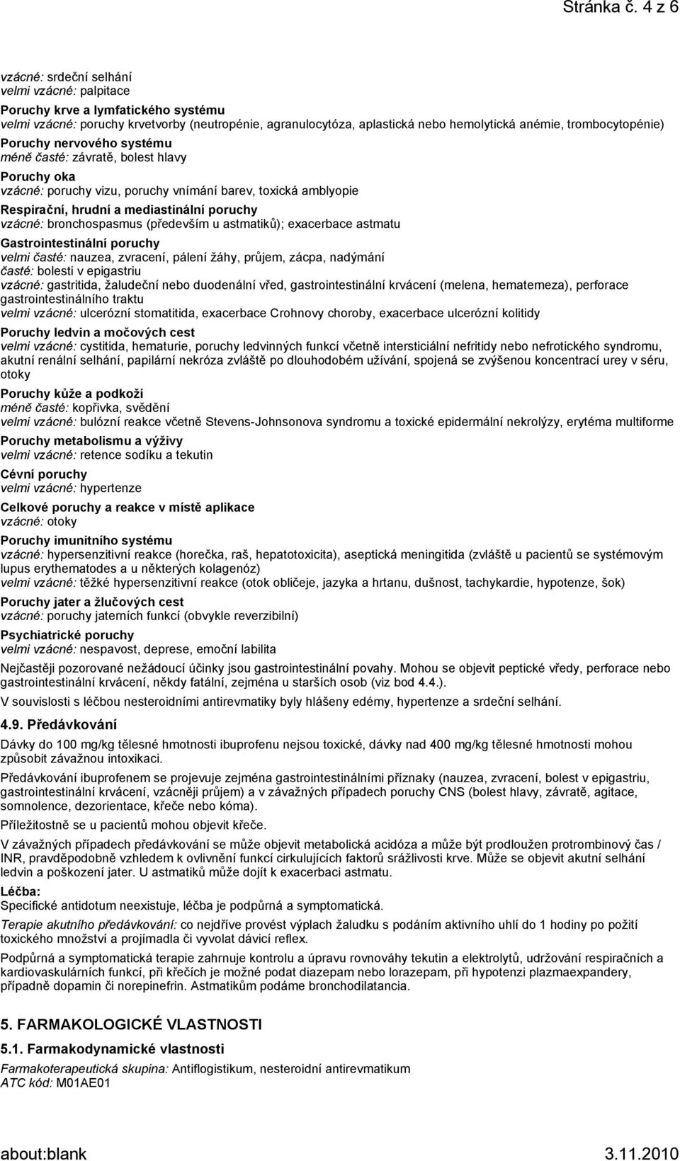 trombocytopénie) Poruchy nervového systému méně časté: závratě, bolest hlavy Poruchy oka vzácné: poruchy vizu, poruchy vnímání barev, toxická amblyopie Respirační, hrudní a mediastinální poruchy