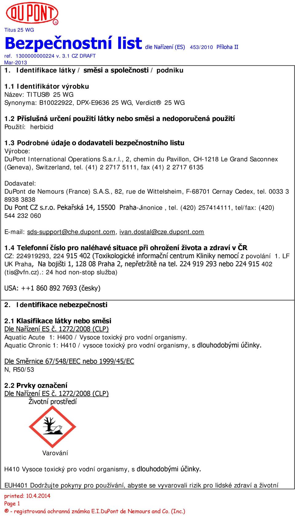 (41) 2 2717 5111, fax (41) 2 2717 6135 Dodavatel: DuPont de Nemours (France) S.A.S., 82, rue de Wittelsheim, F-68701 Cernay Cedex, tel. 0033 3 8938 3838 Du Pont CZ s.r.o. Pekařská 14, 15500 Praha-Jinonice, tel.