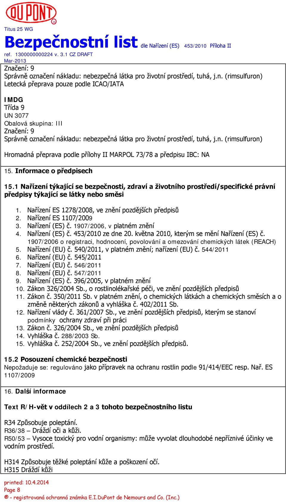 1 Nařízení týkající se bezpečnosti, zdraví a životního prostředí/specifické právní předpisy týkající se látky nebo směsi 1. Nařízení ES 1278/2008, ve znění pozdějších předpisů 2.