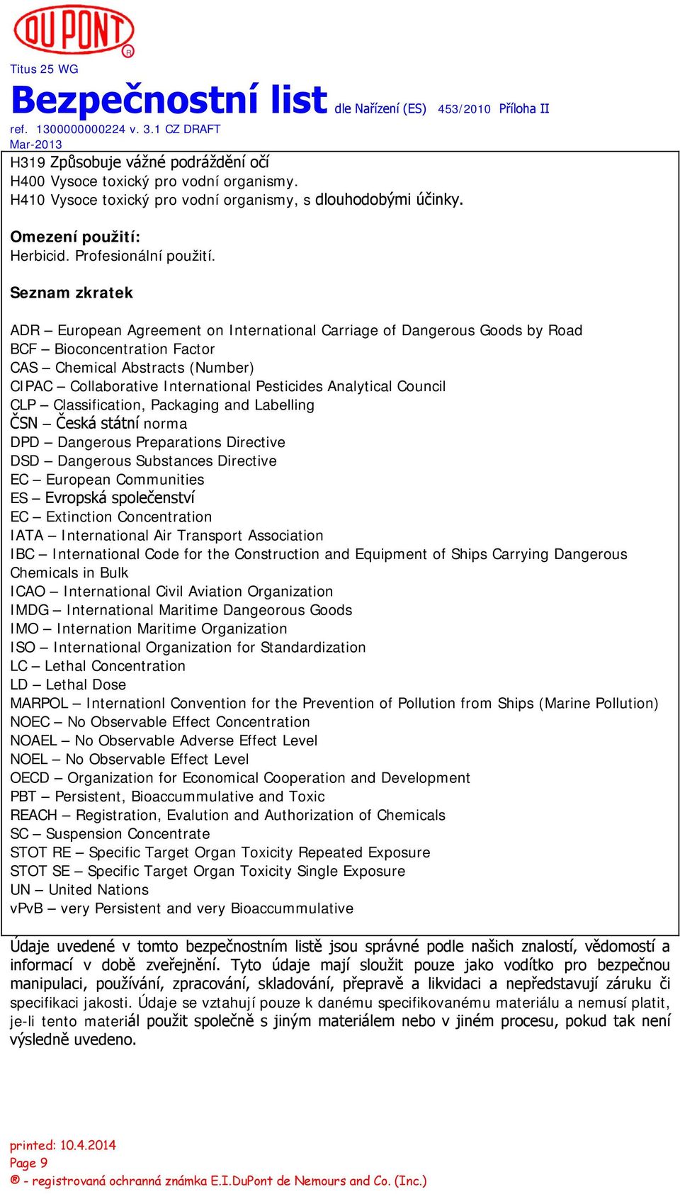 Analytical Council CLP Classification, Packaging and Labelling ČSN Česká státní norma DPD Dangerous Preparations Directive DSD Dangerous Substances Directive EC European Communities ES Evropská