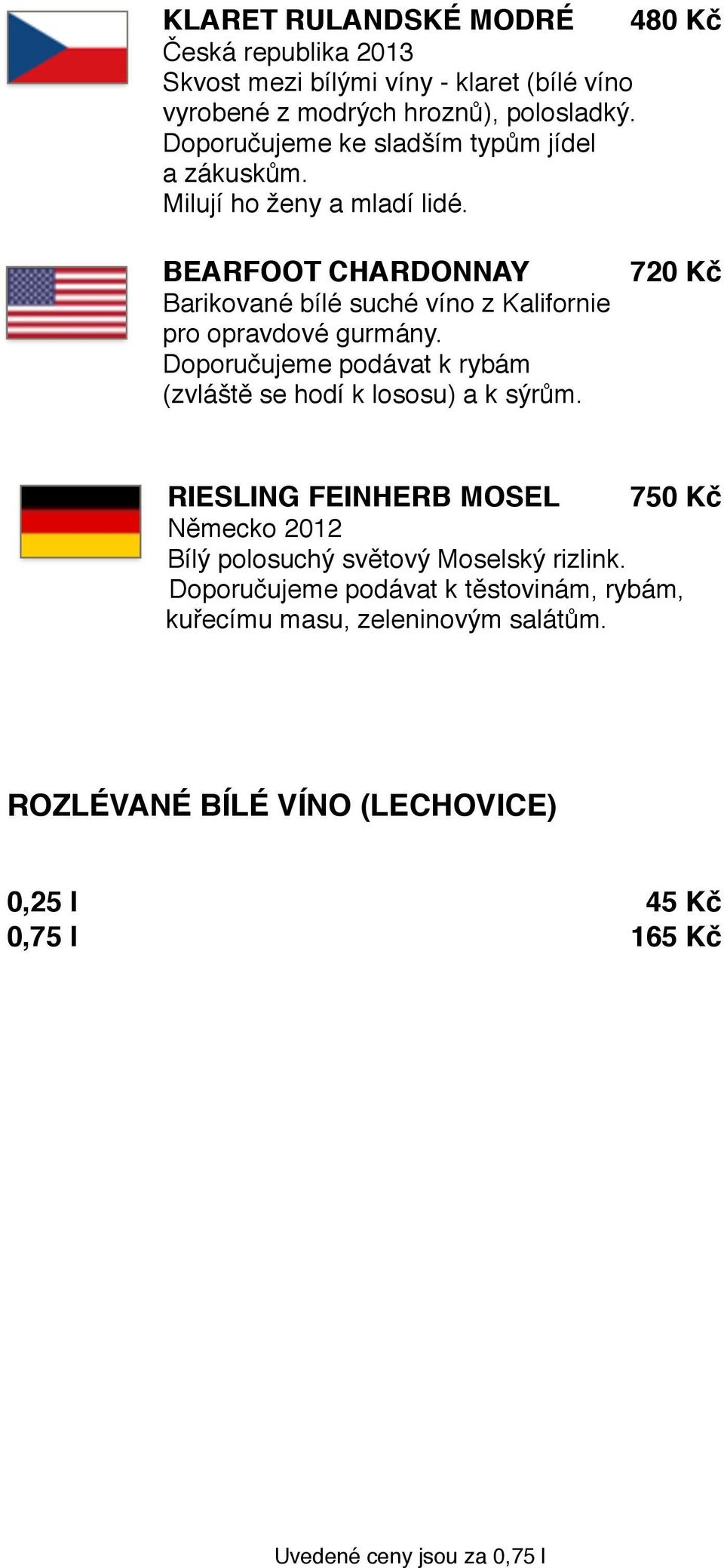 BEARFOOT CHARDONNAY 720 Kč Barikované bílé suché víno z Kalifornie pro opravdové gurmány.