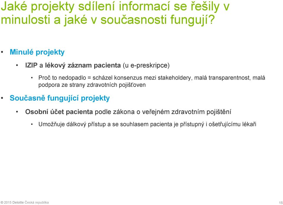 stakeholdery, malá transparentnost, malá podpora ze strany zdravotních pojišťoven Současně fungující projekty