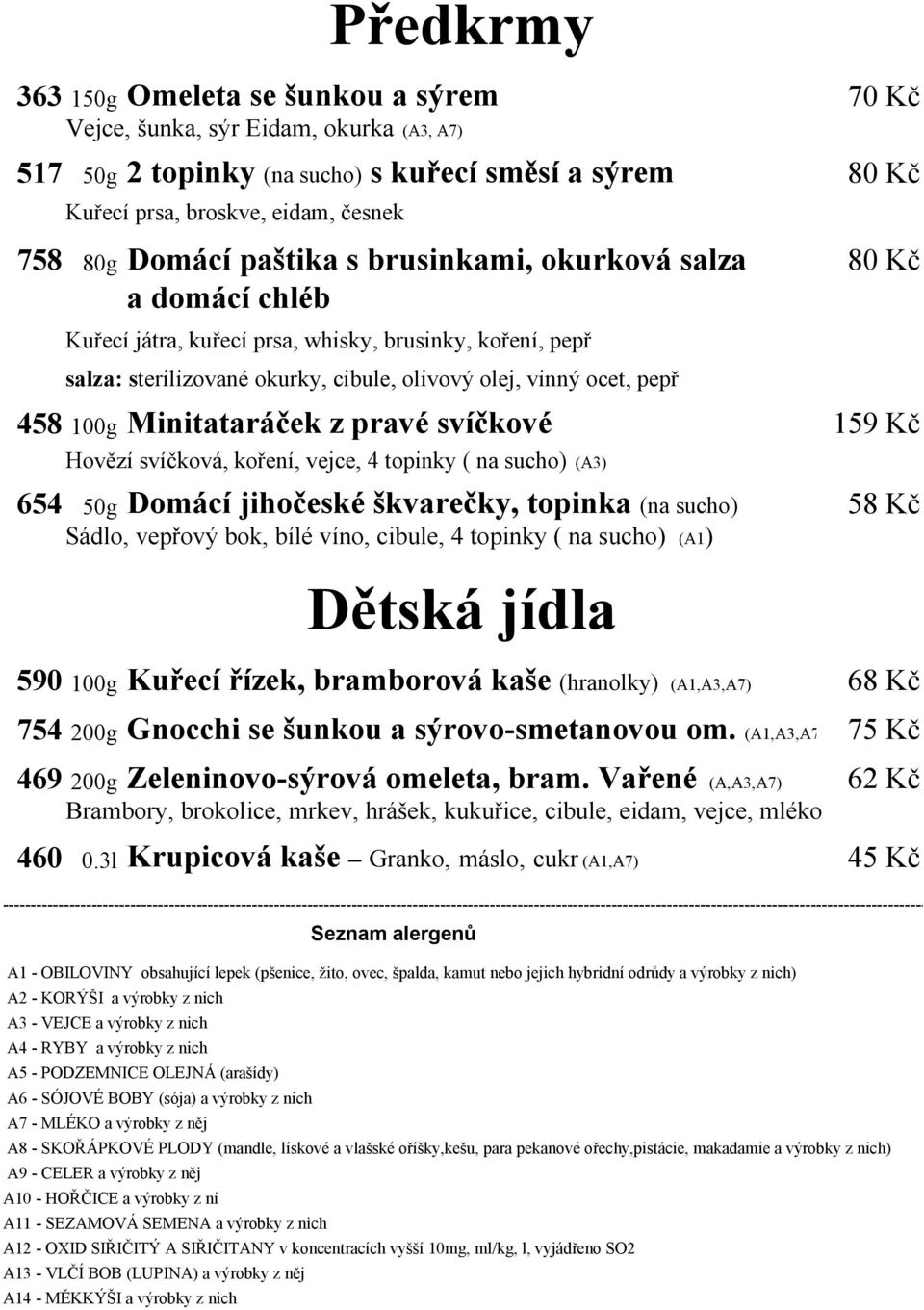 Minitataráček z pravé svíčkové 159 Kč Hovězí svíčková, koření, vejce, 4 topinky ( na sucho) (A3) 654 50g Domácí jihočeské škvarečky, topinka (na sucho) 58 Kč Sádlo, vepřový bok, bílé víno, cibule, 4