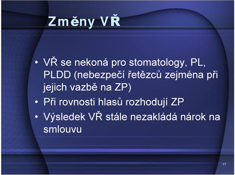 vazbě na ZP) Při rovnosti hlasů rozhodují ZP