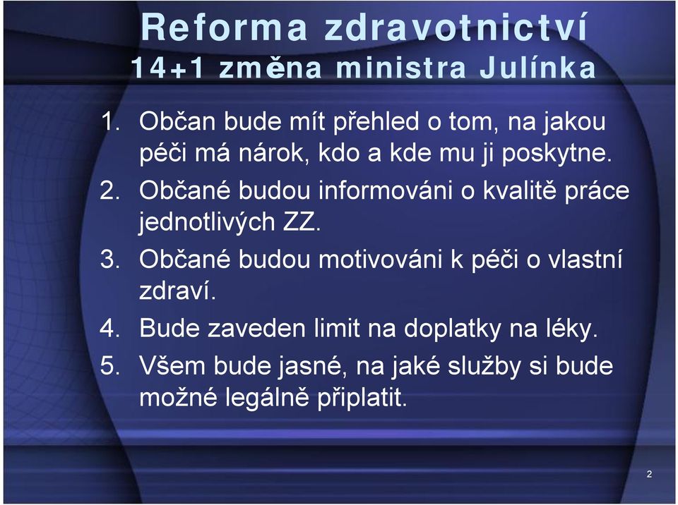 Občané budou informováni o kvalitě práce jednotlivých ZZ. 3.