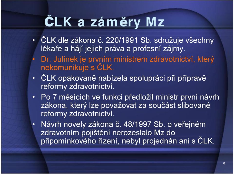 ČLK opakovaně nabízela spolupráci při přípravě reformy zdravotnictví.