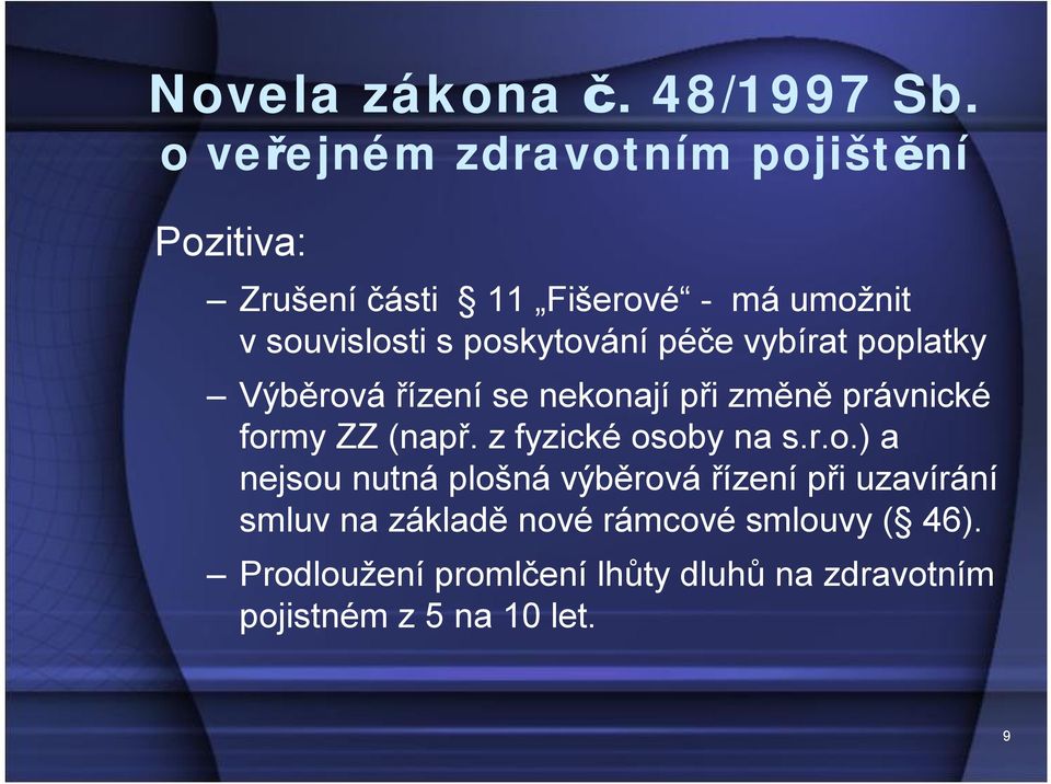 poskytování péče vybírat poplatky Výběrová řízení se nekonají při změně právnické formy ZZ (např.