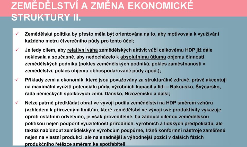 celkovému HDP již dále neklesala a současně, aby nedocházelo k absolutnímu útlumu objemu činnosti zemědělských podniků (pokles zemědělských podniků, pokles zaměstnanosti v zemědělství, pokles objemu
