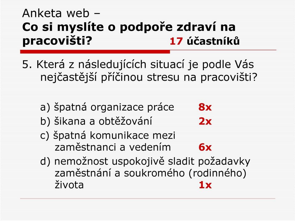 a) špatná organizace práce 8x b) šikana a obtěžování 2x c) špatná komunikace mezi