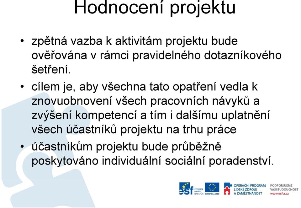 cílem je, aby všechna tato opatření vedla k znovuobnovení všech pracovních návyků a