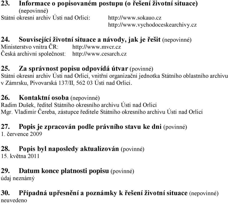 Za správnost popisu odpovídá útvar (povinné) Státní okresní archiv Ústí nad Orlicí, vnitřní organizační jednotka Státního oblastního archivu v Zámrsku, Pivovarská 137/II, 562 03 Ústí nad Orlicí. 26.