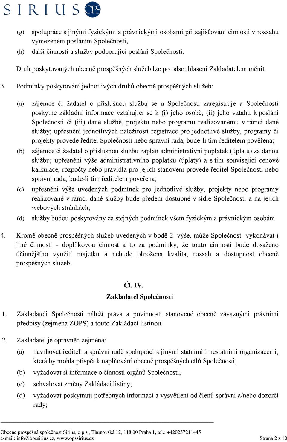 Podmínky poskytování jednotlivých druhů obecně prospěšných služeb: (d) zájemce či žadatel o příslušnou službu se u Společnosti zaregistruje a Společnosti poskytne základní informace vztahující se k