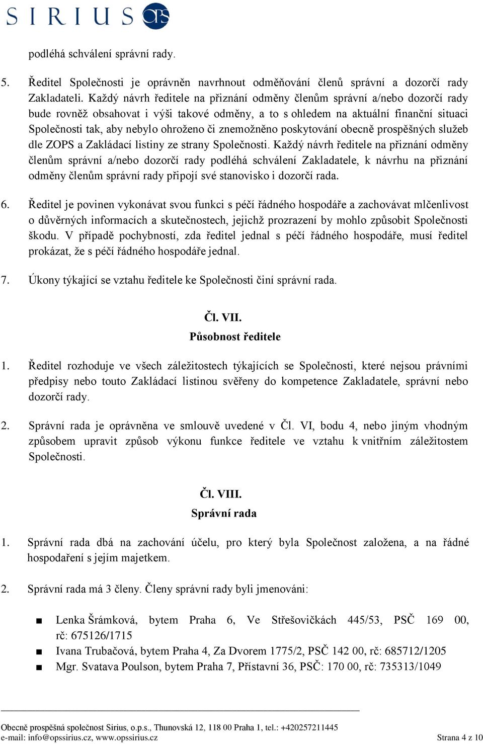 či znemožněno poskytování obecně prospěšných služeb dle ZOPS a Zakládací listiny ze strany Společnosti.