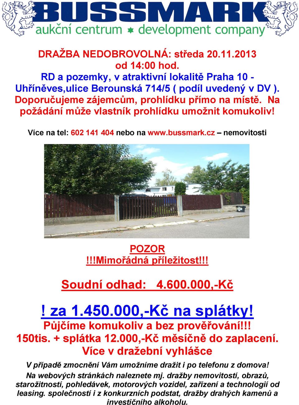 !! Soudní odhad: 4.600.000,-Kč! za 1.450.000,-Kč na splátky! Půjčíme komukoliv a bez prověřování!!! 150tis. + splátka 12.000,-Kč měsíčně do zaplacení.