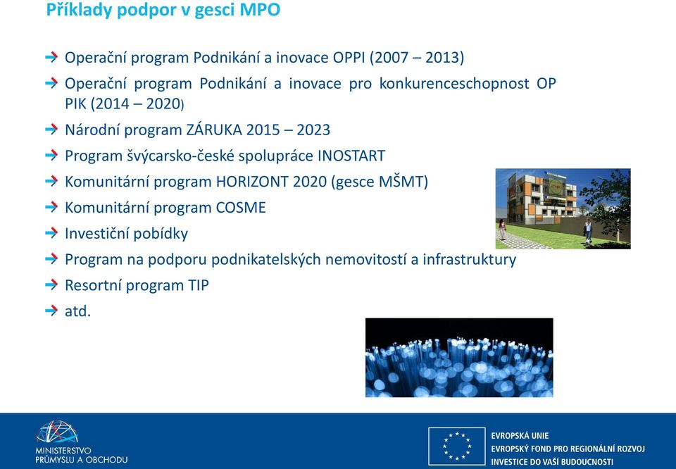 program HORIZONT 2020 (gesce MŠMT) Komunitární program COSME Investiční pobídky Program na podporu podnikatelských nemovitostí a