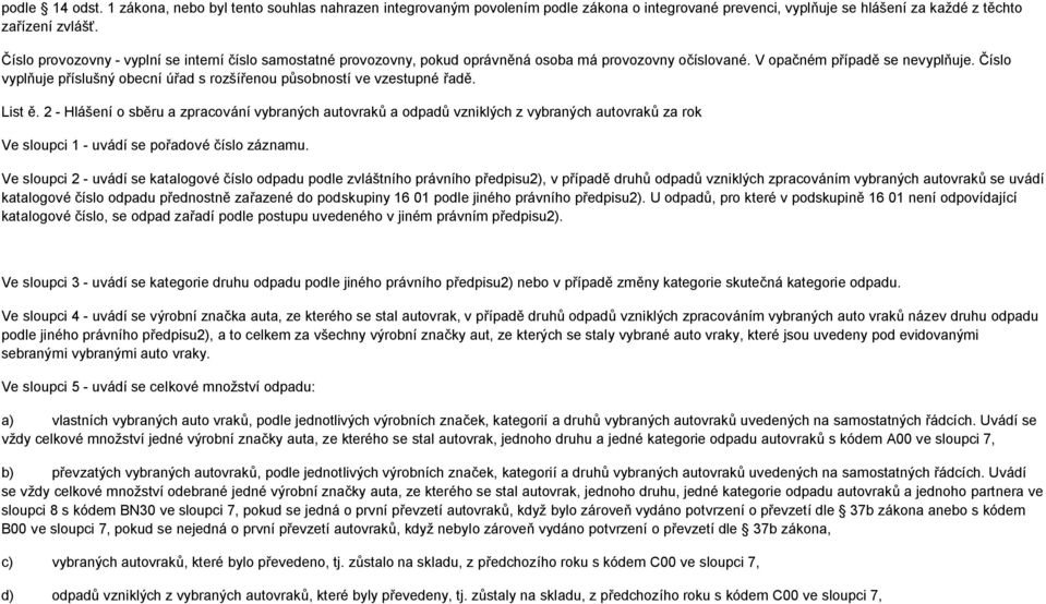 Číslo vyplňuje příslušný obecní úřad s rozšířenou působností ve vzestupné řadě. List ě.