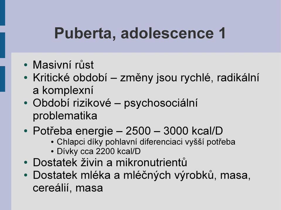 kcal/d Chlapci díky pohlavní diferenciaci vyšší potřeba Dívky cca 2200 kcal/d