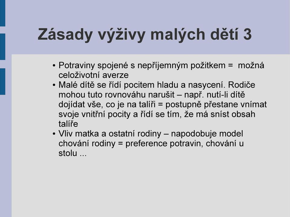 nutí-li dítě dojídat vše, co je na talíři = postupně přestane vnímat svoje vnitřní pocity a řídí se