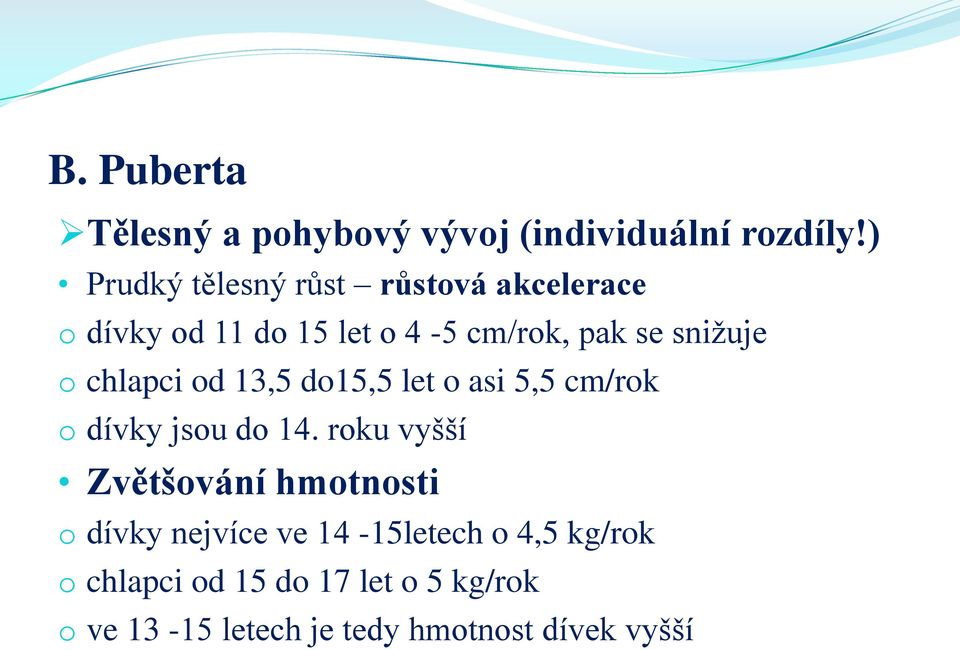 o chlapci od 13,5 do15,5 let o asi 5,5 cm/rok o dívky jsou do 14.