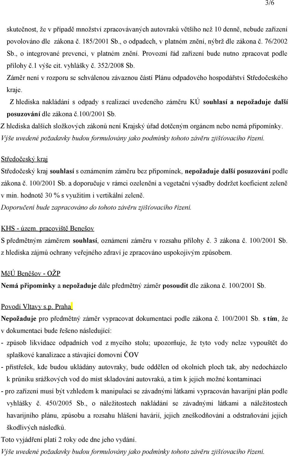 Záměr není v rozporu se schválenou závaznou částí Plánu odpadového hospodářství Středočeského kraje.