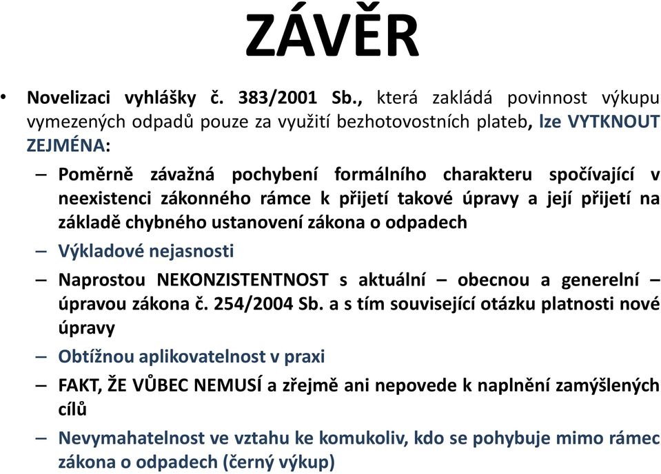 v neexistenci zákonného rámce k přijetí takové úpravy a její přijetí na základě chybného ustanovení zákona o odpadech Výkladové nejasnosti Naprostou NEKONZISTENTNOST s