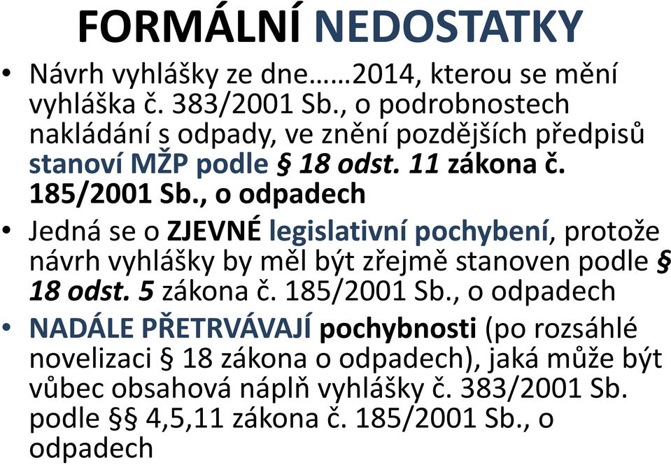 , o odpadech Jedná se o ZJEVNÉ legislativní pochybení, protože návrh vyhlášky by měl být zřejmě stanoven podle 18 odst. 5 zákona č.