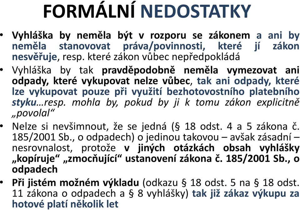 platebního styku resp. mohla by, pokud by ji k tomu zákon explicitně povolal Nelze si nevšimnout, že se jedná ( 18 odst. 4 a 5 zákona č. 185/2001 Sb.