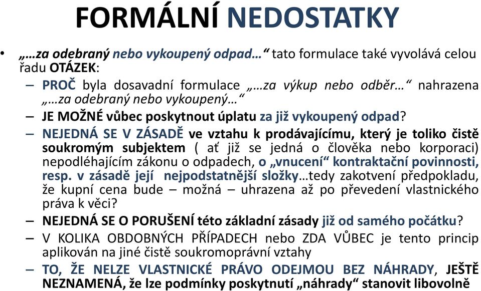 NEJEDNÁ SE V ZÁSADĚ ve vztahu k prodávajícímu, který je toliko čistě soukromým subjektem ( ať již se jedná o člověka nebo korporaci) nepodléhajícím zákonu o odpadech, o vnucení kontraktační