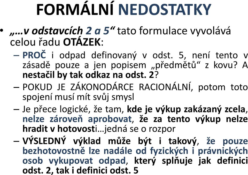 POKUD JE ZÁKONODÁRCE RACIONÁLNÍ, potom toto spojení musí mít svůj smysl Je přece logické, že tam, kde je výkup zakázaný zcela, nelze zároveň