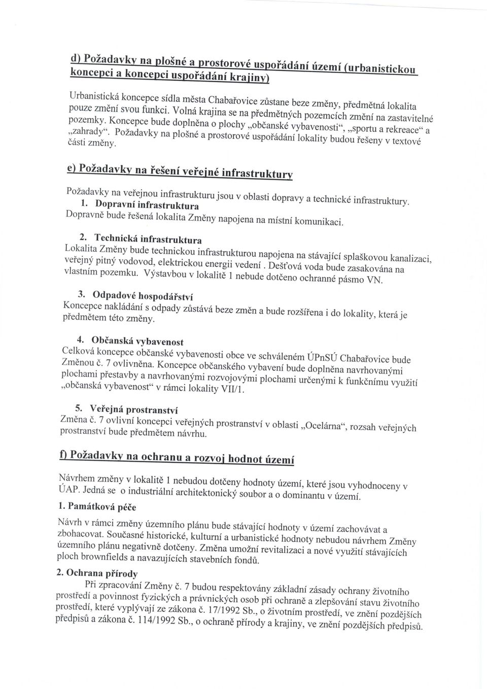 Pozadavky na plosne a prostorove uspofadani lokality budou feseny v textove casti zmeny.