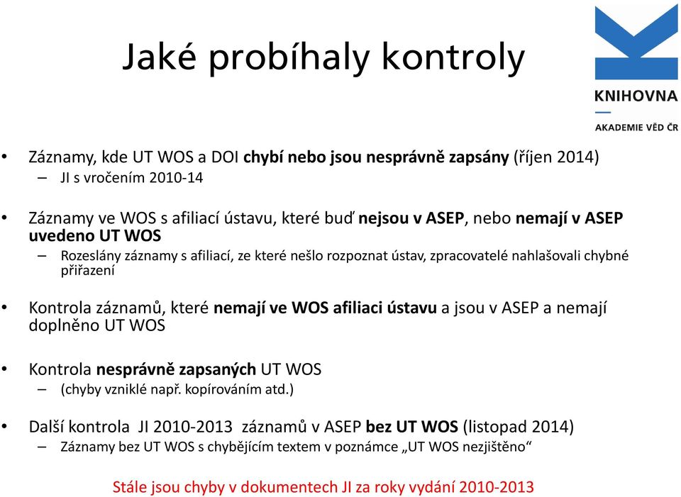 nemají ve WOS afiliaci ústavu a jsou v ASEP a nemají doplněno UT WOS Kontrola nesprávně zapsaných UT WOS (chyby vzniklé např. kopírováním atd.