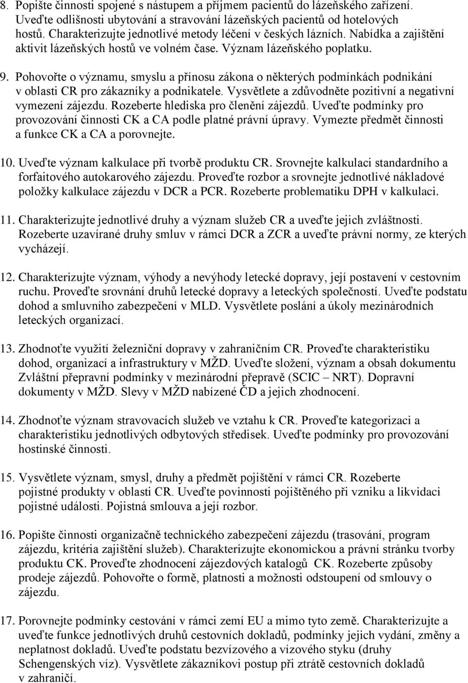 Pohovořte o významu, smyslu a přínosu zákona o některých podmínkách podnikání v oblasti CR pro zákazníky a podnikatele. Vysvětlete a zdůvodněte pozitivní a negativní vymezení zájezdu.