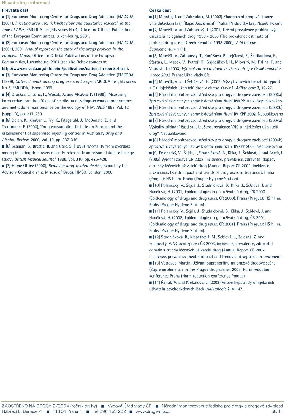 [2] European Monitoring Centre for Drugs and Drug Addiction (EMCDDA) (2001), 2001 Annual report on the state of the drugs problem in the European Union, Office for Official Publications of the