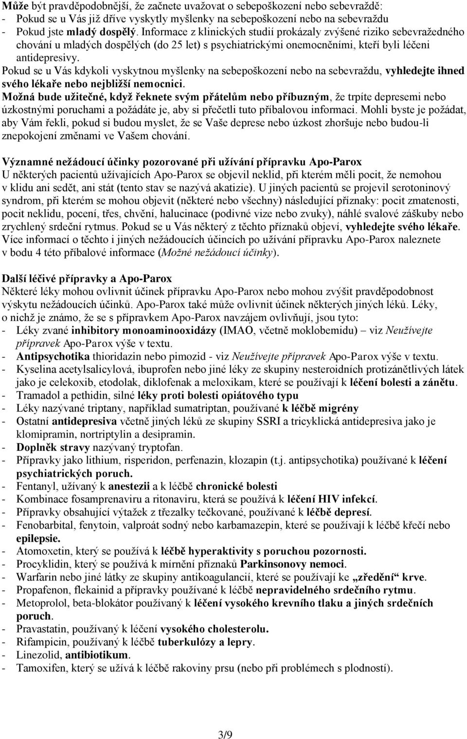Pokud se u Vás kdykoli vyskytnou myšlenky na sebepoškození nebo na sebevraždu, vyhledejte ihned svého lékaře nebo nejbližší nemocnici.