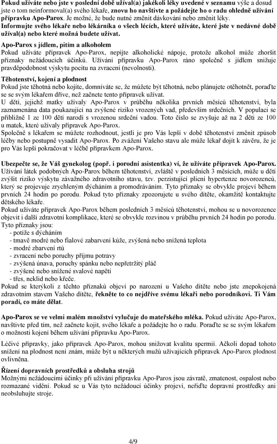 Informujte svého lékaře nebo lékárníka o všech lécích, které užíváte, které jste v nedávné době užíval(a) nebo které možná budete užívat.